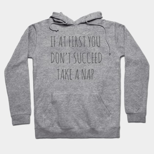 IF AT FIRST YOU DON'T SUCCEED, TAKE A NAP Hoodie by wanungara